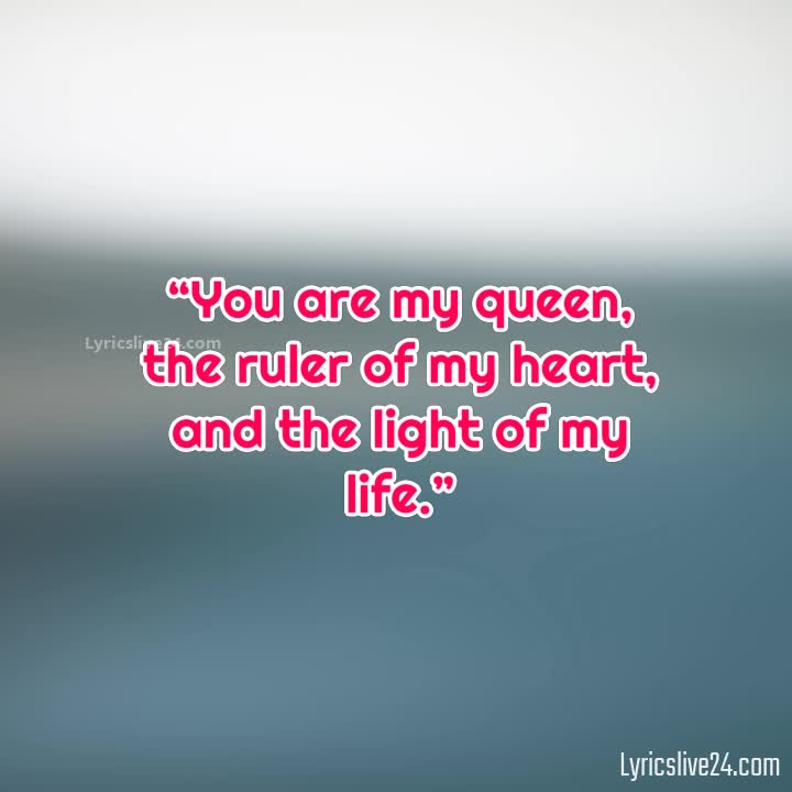 YOU ARE MY QUEEN QUOTES –
